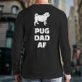 Pug Dad Af Pug Dad Back Print Long Sleeve T-shirt Pug Dad Af Pug Dad Back Print Long Sleeve T-shirt