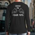 Show Me Your Tips Waiter Waitress Bartender Club Back Print Long Sleeve T-shirt