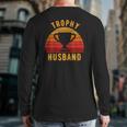 Trophy Husband For Cool Father Or Dad Back Print Long Sleeve T-shirt