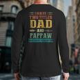 I Have Two Titles Dad And Pappaw Fathers Day Back Print Long Sleeve T-shirt