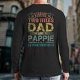 I Have Two Titles Dad And Pappie Fathers Day Back Print Long Sleeve T-shirt