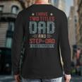 I Have Two Titles Dad And Step Dad Fathers Day Dad Back Print Long Sleeve T-shirt