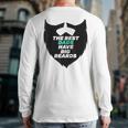 The Best Dads Have Big Beards New Dad Bearded Dad Back Print Long Sleeve T-shirt