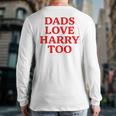 Dads Love Harry Too Back Print Long Sleeve T-shirt