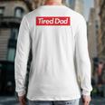 Tired Dad Father's DayBack Print Long Sleeve T-shirt