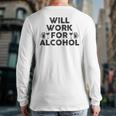 Will Work For Alcohol Drinking Shrt College & Dad Back Print Long Sleeve T-shirt