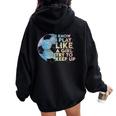 I Know I Play Like A Girl Try To Keep Up Soccer Player Women Oversized Hoodie Back Print Black