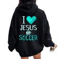 I Love Jesus And Soccer Christian Futbal Goalie Women Oversized Hoodie Back Print Black