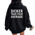 Sicker Than Your Average Sayings For Men Women Oversized Hoodie Back Print Black