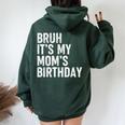 Bruh It's My Mom's Birthday Bday Sarcastic Mother Son Women Oversized Hoodie Back Print Forest