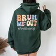 Bruh We Out Para Educator Happy Last Day Of School Groovy Women Oversized Hoodie Back Print Forest