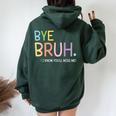 Bye Bruh I Know You'll Miss Me Last Day Of School Teacher Women Oversized Hoodie Back Print Forest
