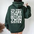 You Don't Scare Me I Have A Twin Sister Brother Boys Girls Women Oversized Hoodie Back Print Forest