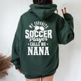 My Favorite Soccer Player Calls Me Nana Soccer Women Oversized Hoodie Back Print Forest