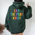 Gay The Pray Away Lgbtq Pride Quote Saying Meme Women Oversized Hoodie Back Print Forest