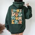 Groovy In My Dog Mom Era Mother Dog Lover For Womens Women Oversized Hoodie Back Print Forest