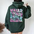 Groovy Weird Teachers Build Character Teacher Sayings Women Oversized Hoodie Back Print Forest