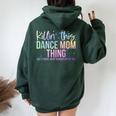 Killin' This Dance Mom Thing Dance Mom Mother's Day Women Oversized Hoodie Back Print Forest
