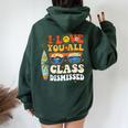 I Love You All Class Dismissed End Of Year School Teacher Women Oversized Hoodie Back Print Forest