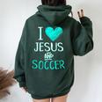 I Love Jesus And Soccer Christian Futbal Goalie Women Oversized Hoodie Back Print Forest