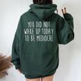 You Did Not Wake Up Today To Be Mediocre Workout Lifting Gym Women Oversized Hoodie Back Print Forest