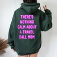 There's Nothing Calm About A Travel Ball Mom Women Oversized Hoodie Back Print Forest