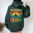 Teach I Thought You Said Beach Teacher Summer Vacation Women Oversized Hoodie Back Print Forest