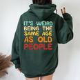 Weird Being Same Age As Old People Saying Women Women Oversized Hoodie Back Print Forest