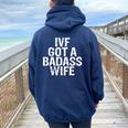 Ivf Got A Badass Wife Ivf Transfer Day Infertility Men's Women Oversized Hoodie Back Print Navy Blue