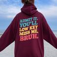 Admit It You'll Low Key Miss Me Bruh Teacher Women Oversized Hoodie Back Print Maroon