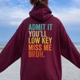Admit It You'll Low Key Miss Me Bruh Teacher Women Oversized Hoodie Back Print Maroon