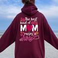 The Best Kind Of Mom Raises A Nurse Rn's Mommy Mother's Day Women Oversized Hoodie Back Print Maroon