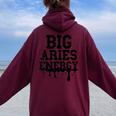 Big Aries Energy For Zodiac Sign Drip Birthday Women Oversized Hoodie Back Print Maroon