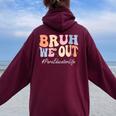 Bruh We Out Para Educator Happy Last Day Of School Groovy Women Oversized Hoodie Back Print Maroon