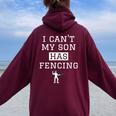 I Can't My Son Has Fencing T Fencing Mom Dad Women Oversized Hoodie Back Print Maroon