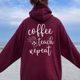 Coffee Teach Repeat Cute Costume Teacher Coffee Lover Women Oversized Hoodie Back Print Maroon