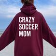 Crazy Soccer Mom Proud Momma Fan Goalie Women Oversized Hoodie Back Print Maroon