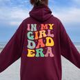 Daddy Of A Girl In My Girl Dad Era Dad Women Oversized Hoodie Back Print Maroon