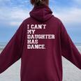 Dance Dad I Can't My Daughter Has Dance Women Oversized Hoodie Back Print Maroon