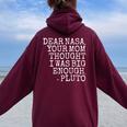 Dear Nasa Your Mom Thought I Was Big Enough -Pluto Women Oversized Hoodie Back Print Maroon
