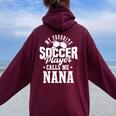 My Favorite Soccer Player Calls Me Nana Soccer Women Oversized Hoodie Back Print Maroon