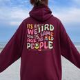 It's Weird Being The Same Age As Old People Old Person Women Oversized Hoodie Back Print Maroon