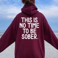 This Is No Time To Be Sober Sarcastic Joke Women Oversized Hoodie Back Print Maroon