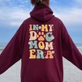Groovy In My Dog Mom Era Mother Dog Lover For Womens Women Oversized Hoodie Back Print Maroon
