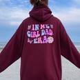 Groovy Retro In My Girl Dad Era Daddy Fathers Day Women Oversized Hoodie Back Print Maroon