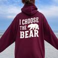 I'd Choose The Bear Would Rather Choose The Bear Women Oversized Hoodie Back Print Maroon