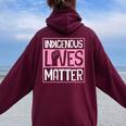 Indigenous Lives Matter Native American Tribe Rights Protest Women Oversized Hoodie Back Print Maroon