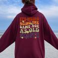 It's Weird Being The Same Age As Old People Sarcastic Womens Women Oversized Hoodie Back Print Maroon