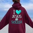 I Love Jesus And Soccer Christian Futbal Goalie Women Oversized Hoodie Back Print Maroon