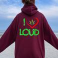 I Love Loud Weed Lovers Marijuana Plant Women Oversized Hoodie Back Print Maroon